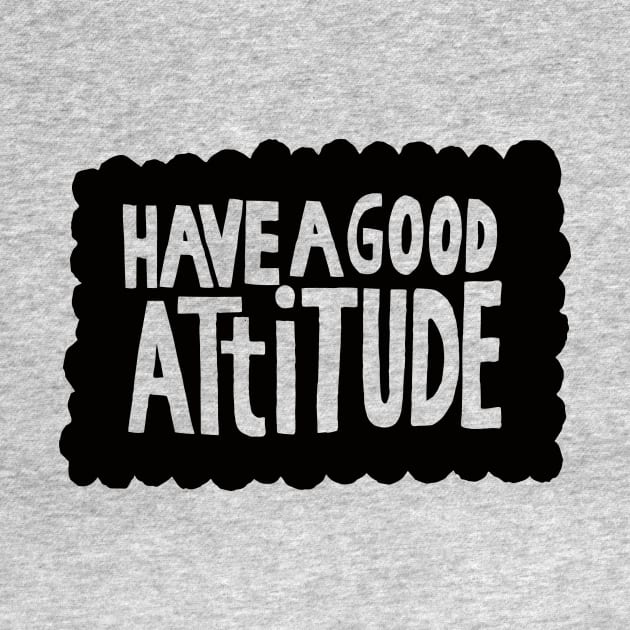 have a good attitude by MatthewTaylorWilson